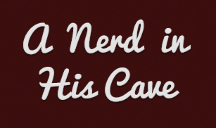 A Nerd in His/Her Cave